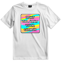 Don't Till Away Your Carbon [Neon]